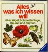 Alles was ich wissen will - über Vögel Schmetterlinge Bäume und Blumen