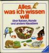 Alles was ich wissen will - über Katzen Hunde und andere Haustiere